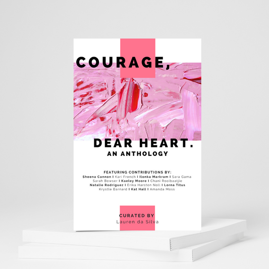 Courage, Dear Heart: An Anthology in the Art of Flourishing series